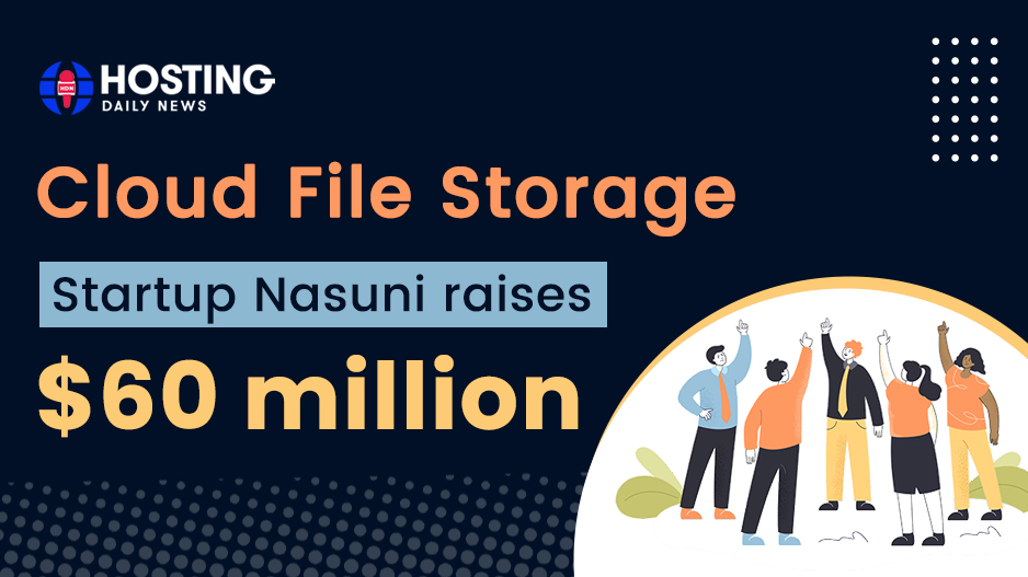 Cloud File Storage Startup Nasuni raises $60 million