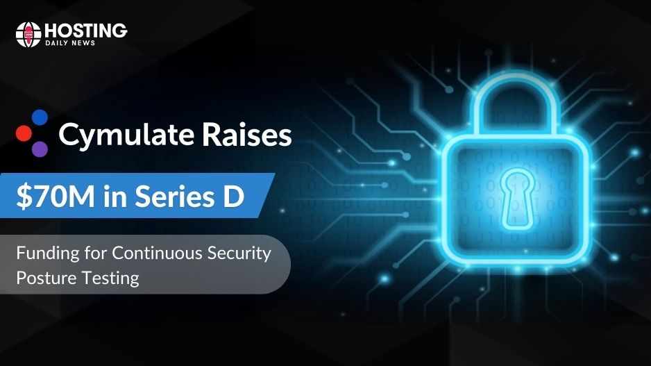  Cymulate raises $70 million in Series D investment for Continuous Security Posture Assessment