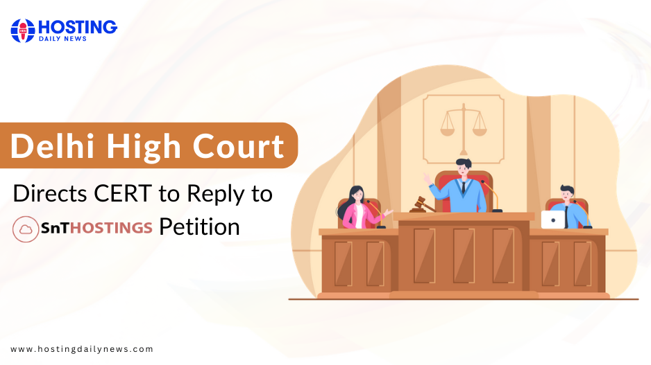 Delhi High Court directs CERT to reply to SnTHosting's petition