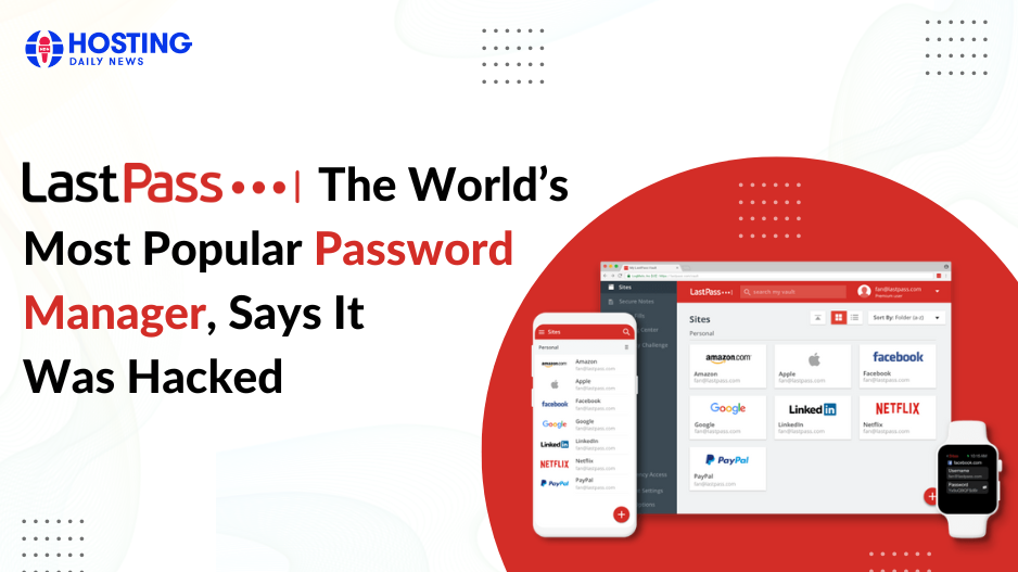  LastPass, The World’s Most Popular Password Manager, Says It Was Hacked