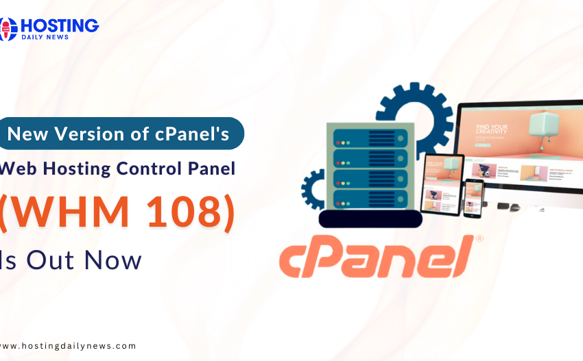 New Version of cPanel's Web Hosting Control Panel (WHM 108) Is Out Now