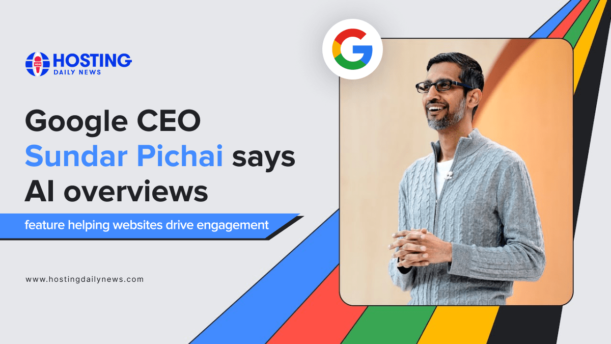  Google CEO Sundar Pichai says AI overviews feature helping websites drive engagement