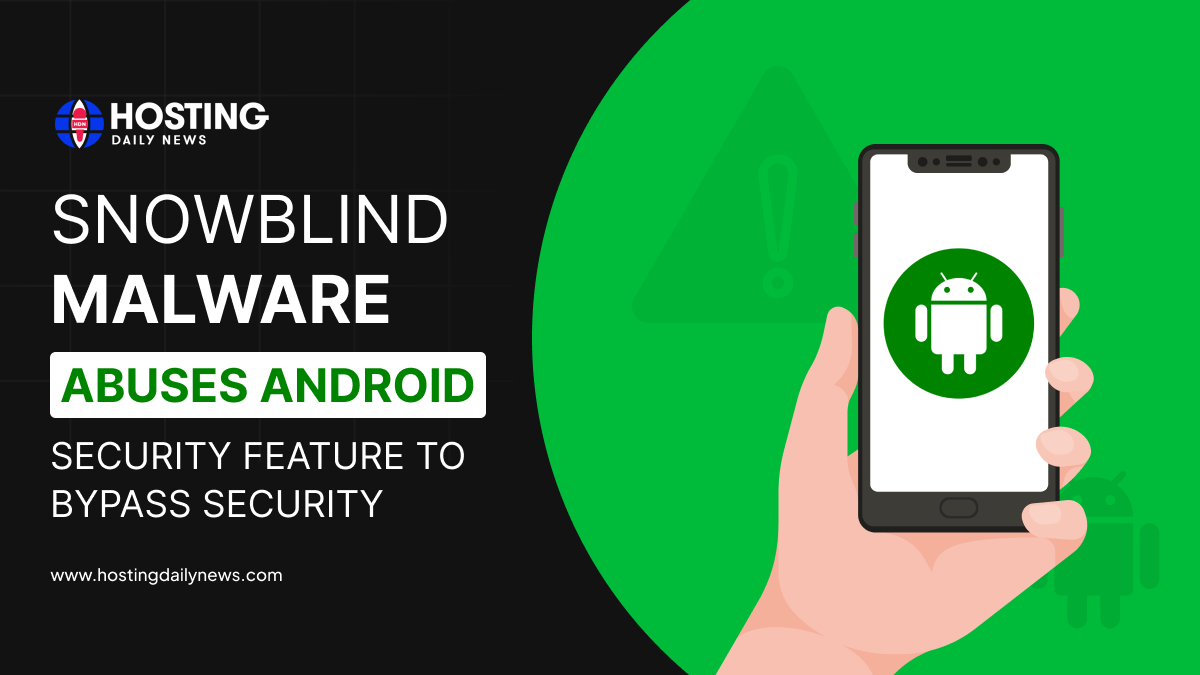 Snowblind malware uses an Android security feature to bypass security