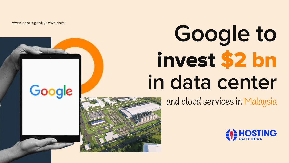  Google to invest $2 bn in data center and cloud services in Malaysia 