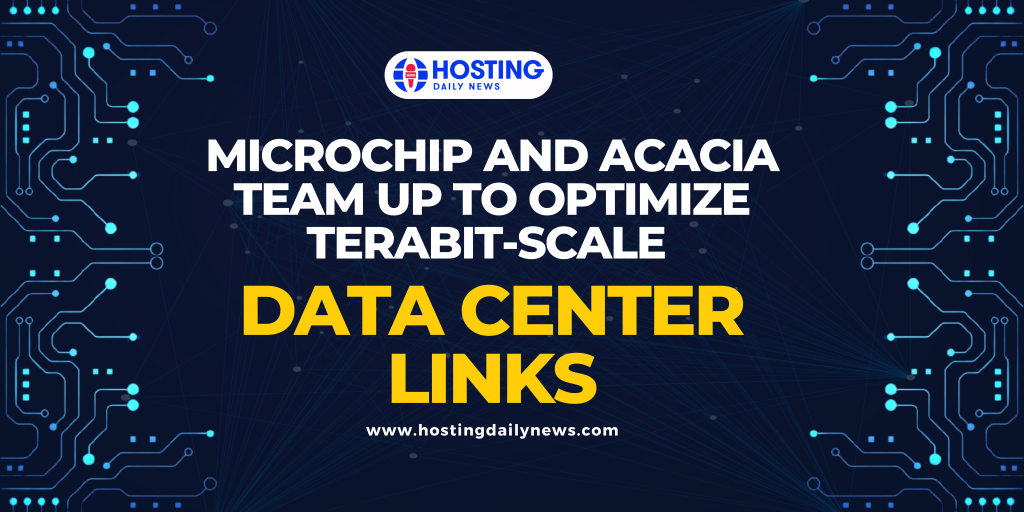 Microchip and Acacia Team Up to Optimize Terabit-Scale Data Center Links