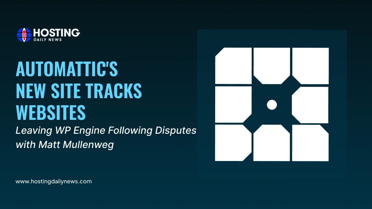 Automattic's New Site Tracks Websites Leaving WP Engine Following Disputes with Matt Mullenweg - Wordpress.org Vs Wp-Engine News | HostingDailyNews
