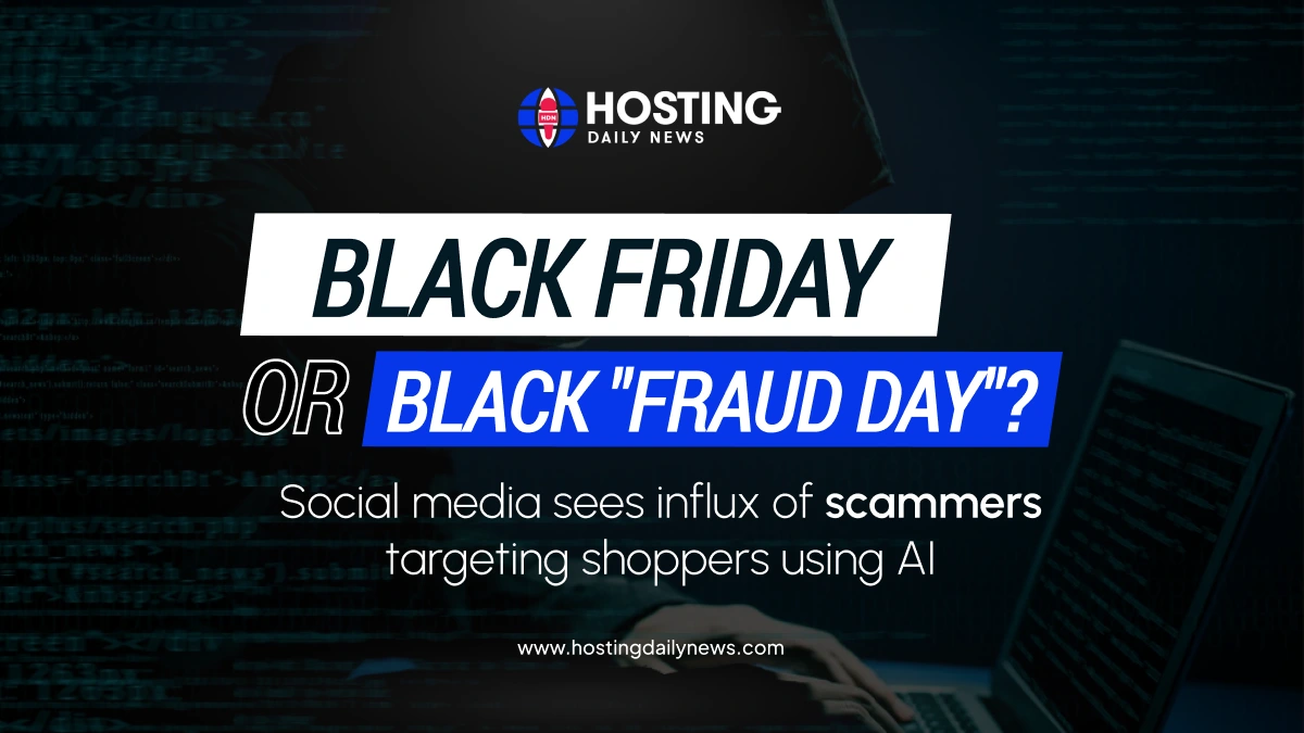 Black Friday or Black Fraud Day? Social media flooded with AI scammers targeting shoppers - Latest cybersecurity news | HostingDailyNews