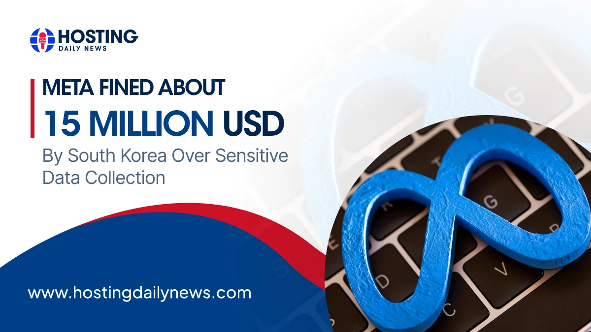 Meta fined about 15 million USD by South Korea over sensitive data collection - latest cybersecurity news | HostingDailyNews