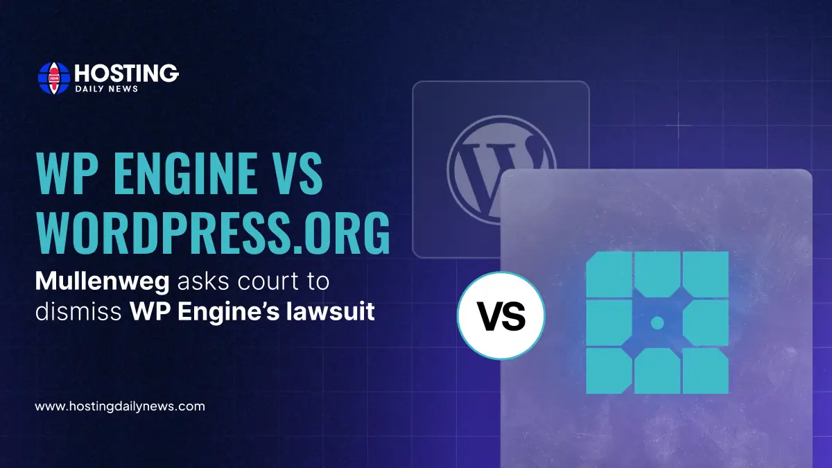 WP Engine VS WordPress.org: Mullenweg asks court to dismiss WP Engine’s lawsuit | HostingDailyNews