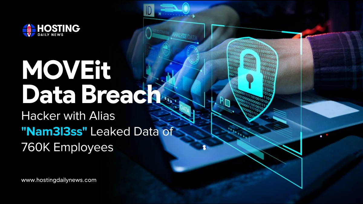 MOVEit Data Breach: hacker with alias "Nam3l3ss" leaked data of 760k employees | HostingDailyNews